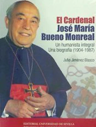 El Cardenal José María Bueno Monreal.: Un humanista integral. Una biografía (1904-1987)