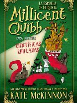 La Escuela de Etiqueta Millicent Quibb para Jóvenes Científicas Chifladas