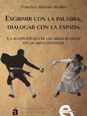 Esgrimir con la palabra, dialogar con la espada: La acción poética de las armas blancas en las artes escénicas