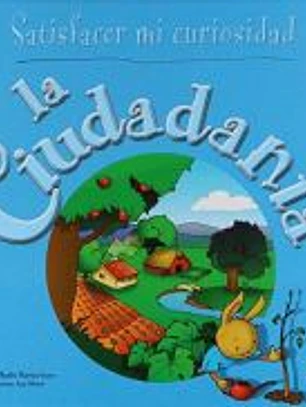 LA CIUDADANIA (SATISFACER MI CURIOSIDAD)