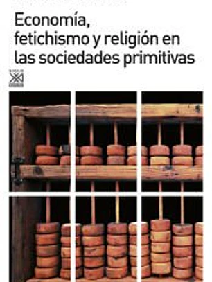 Economía, fetichismo y religión en las sociedades primitivas