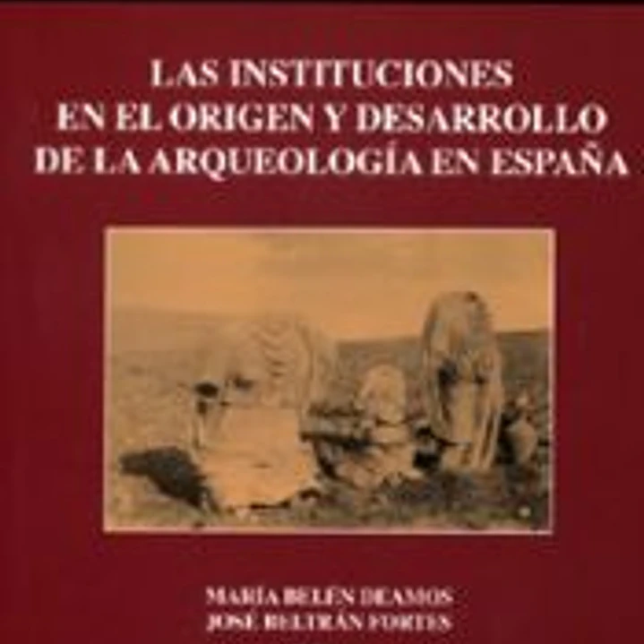 Las instituciones en el origen y desarrollo de la Arqueología en España 1