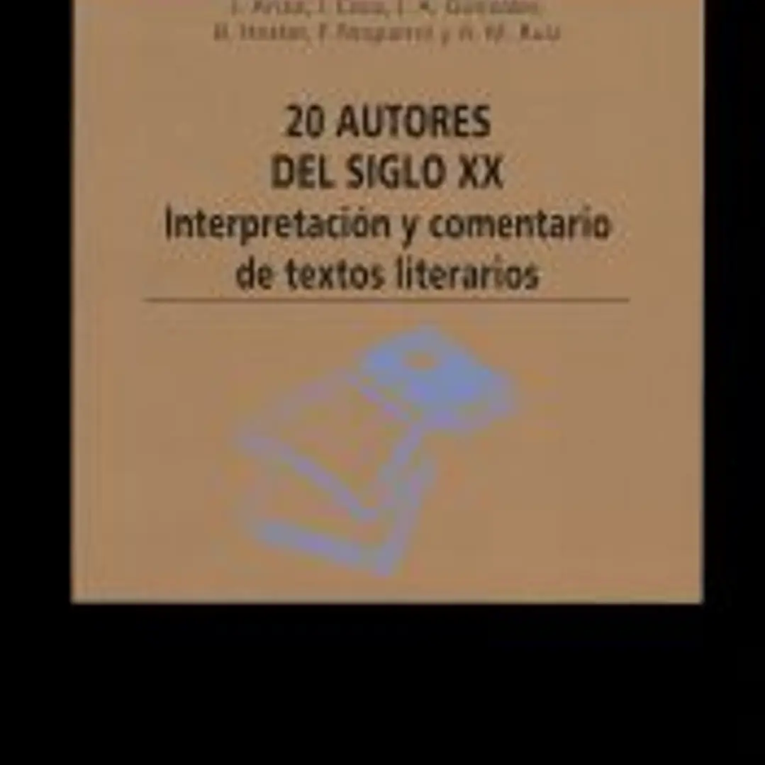 VEINTE AUTORES DEL SIGLO XX. Interpretación y comentario de textos literarios 1