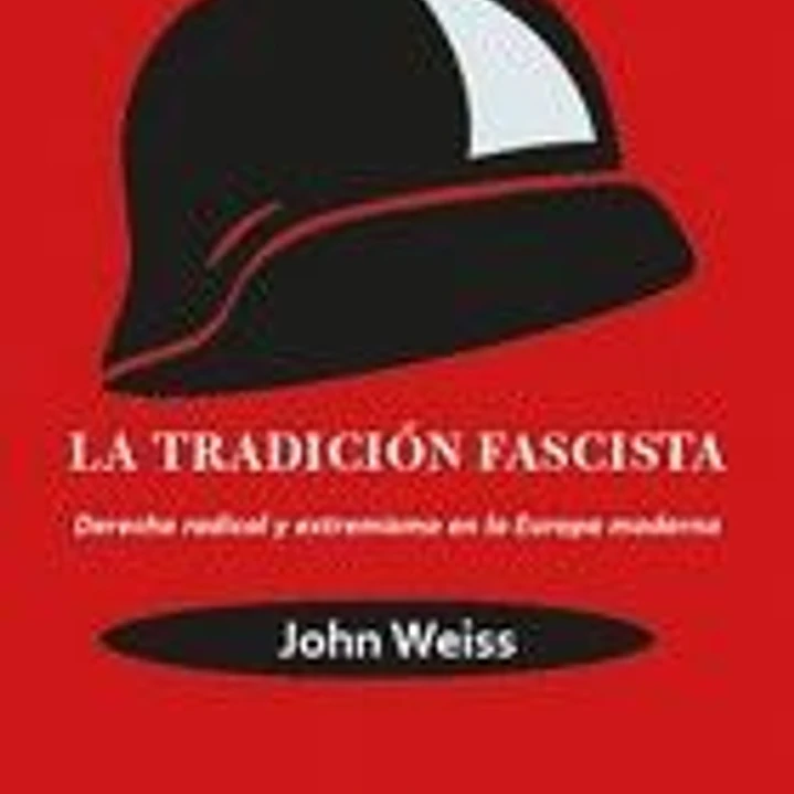 LA TRADICION FASCISTA. DERECHA RADICAL Y EXTREMISMO EN LA EUROPA MODERNA 1