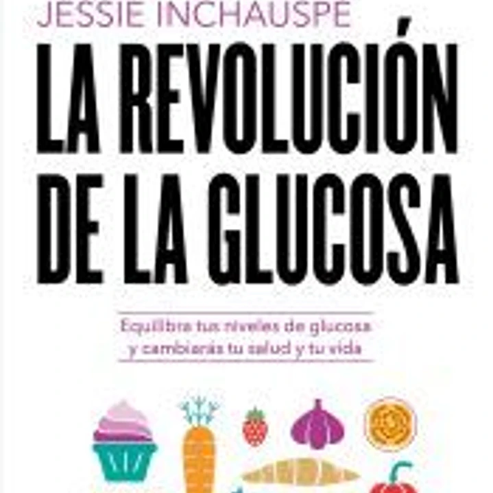 La revolución de la glucosa: Equilibra tus niveles de glucosa y cambiarás tu salud y tu vida 1