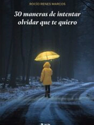 30 maneras de intentar olvidar que te quiero