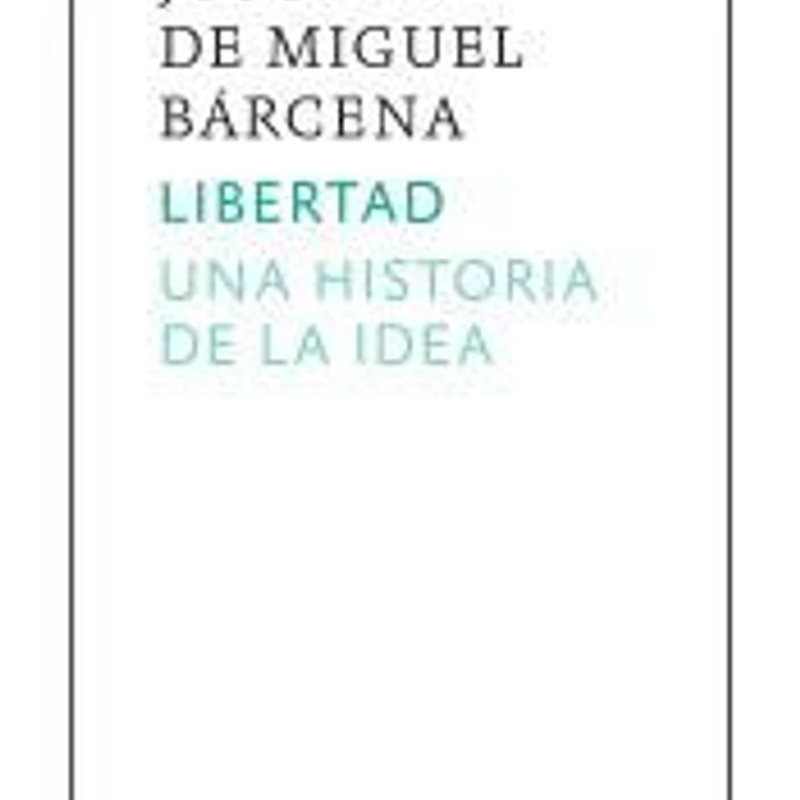 Libertad. Una historia de la idea 1