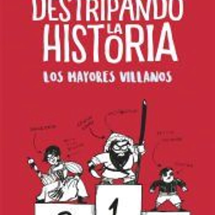 Los mayores villanos (Destripando la historia) 1