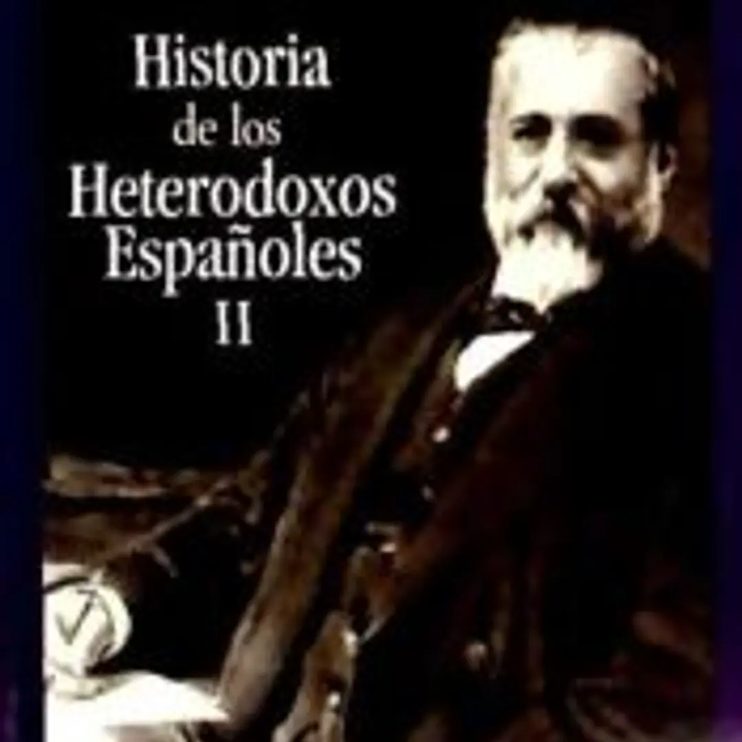 Historia de los heterodoxos españoles. II: Protestantismo y sectas místicas. Regalismo y Enciclopedia. Heterodoxia en el siglo XIX 1