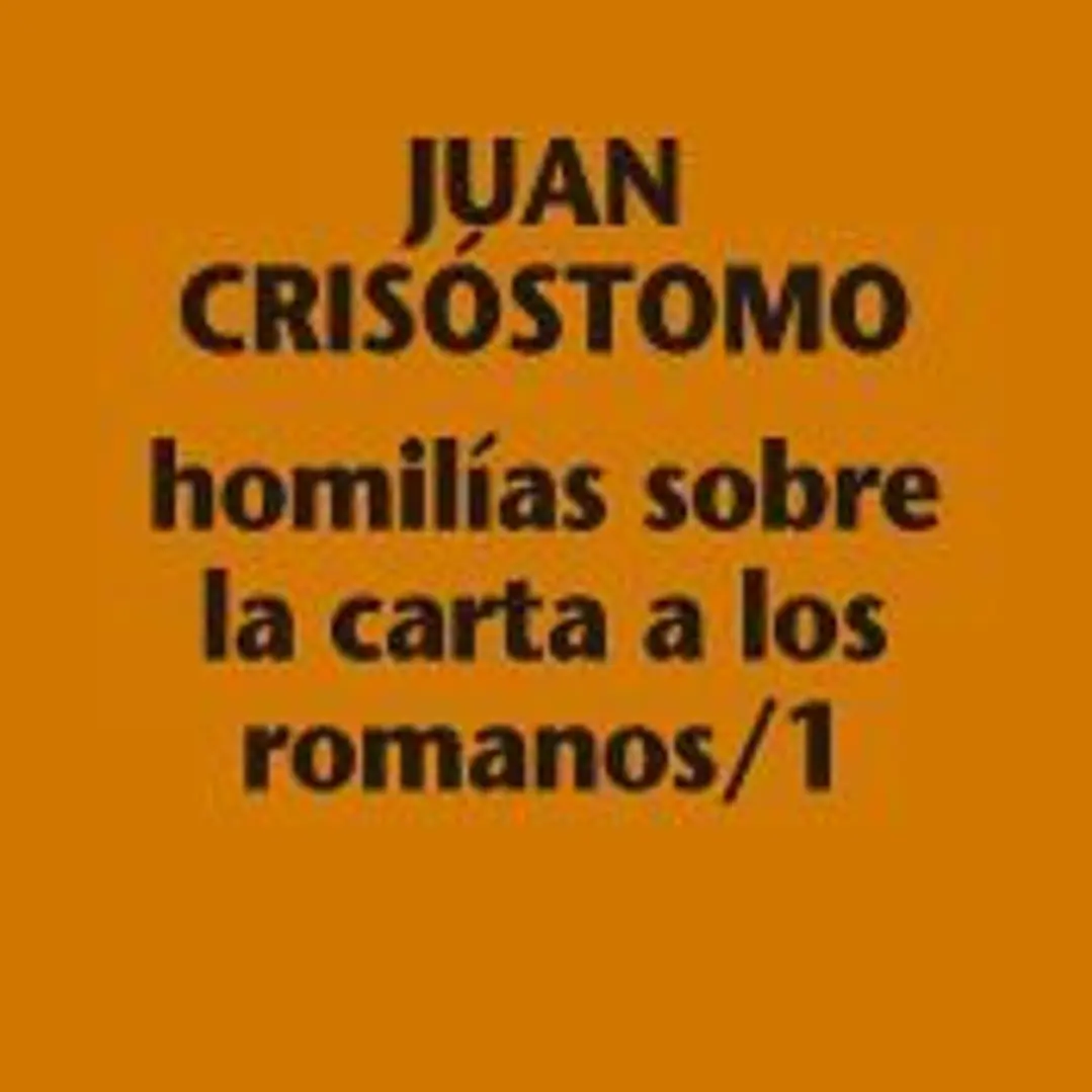 Juan Crisóstomo.Homilías sobre la carta a los romanos 1 1