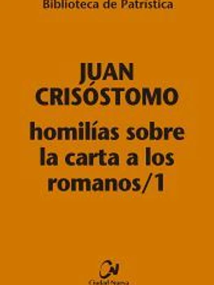 Juan Crisóstomo.Homilías sobre la carta a los romanos 1