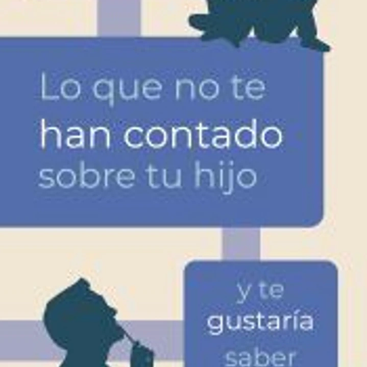 Lo que no te han contado sobre tu hijo y te gustaría saber 1