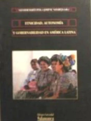 Etnicidad, autonomía y gobernabilidad en América Latina