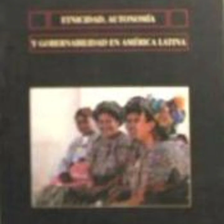 Etnicidad, autonomía y gobernabilidad en América Latina 1