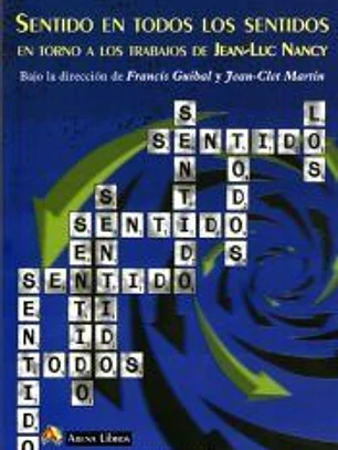 Sentido en todos los sentidos : Entorno a los trabajos de Jean Luc Nancy