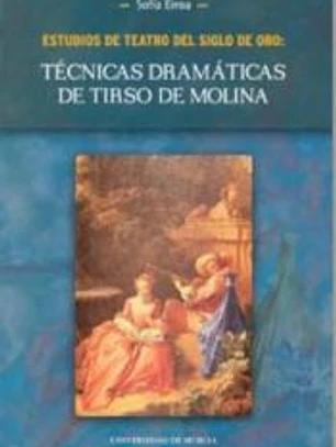 Estudios de teatro del siglo de oro: tecnicas dramaticas de tirso de molina