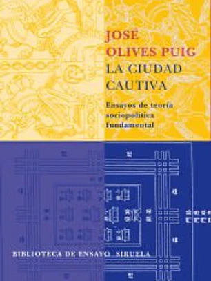 La ciudad cautiva : ensayos de teoría sociopolítica fundamental