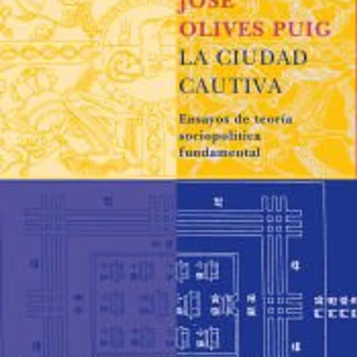 La ciudad cautiva : ensayos de teoría sociopolítica fundamental 1