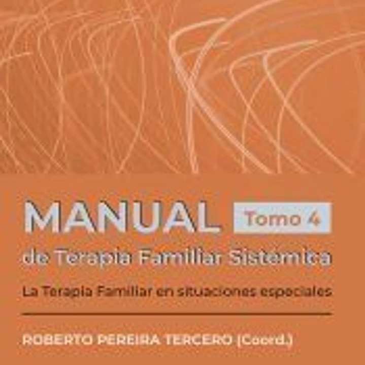 Manual de Terapia Famliar Sistémica. La Terapia Familiar en situaciones especiales. Tomo 4 1