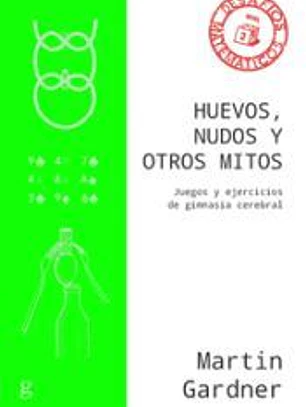 Huevos, nudos y otros mitos . Juegos y ejercicios de gimansia cerebral