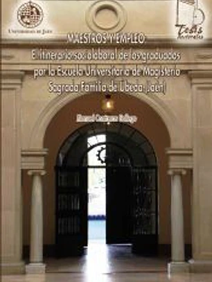 Maestros y empleo: El itinerario sociolaboral de los graduados por la Escuela Universitaria de Magisterio Sagrada Familia de Úbeda (Jaén)