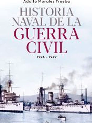 Historia naval de la Guerra Civil 1936-1939