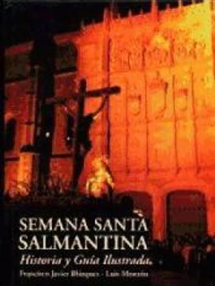 Semana Santa Salmantina. Historia y guía ilustrada