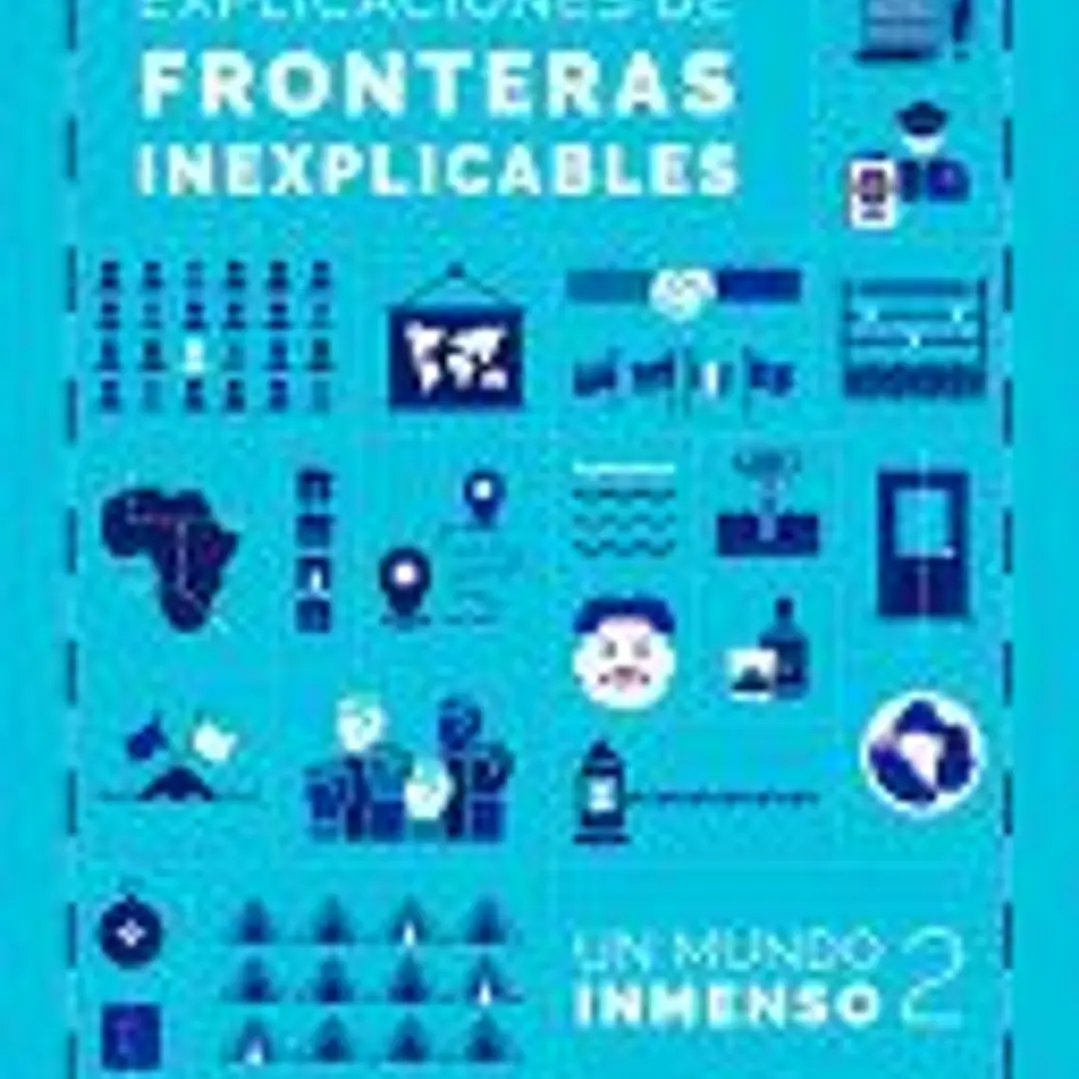 Explicaciones de Fronteras Inexplicables / Unjustifiable Borders, Justified ( Un Mundo Inmenso 2) 1