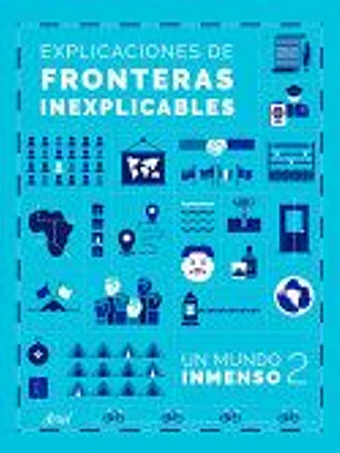 Explicaciones de Fronteras Inexplicables / Unjustifiable Borders, Justified ( Un Mundo Inmenso 2)