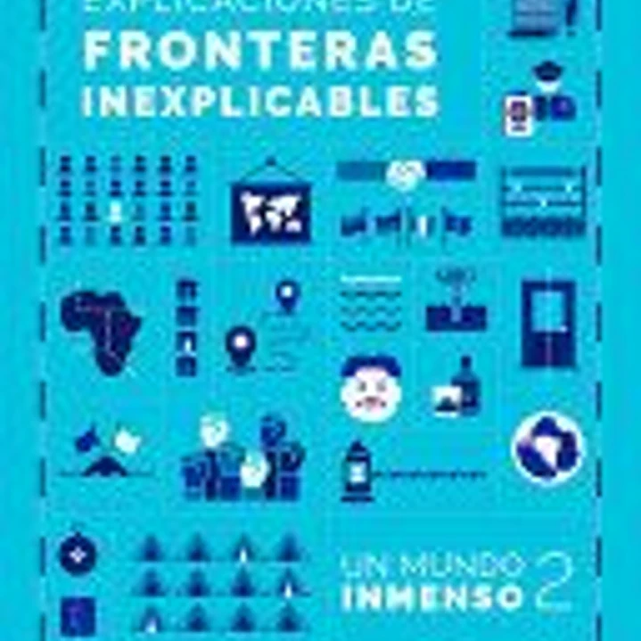 Explicaciones de Fronteras Inexplicables / Unjustifiable Borders, Justified ( Un Mundo Inmenso 2) 1