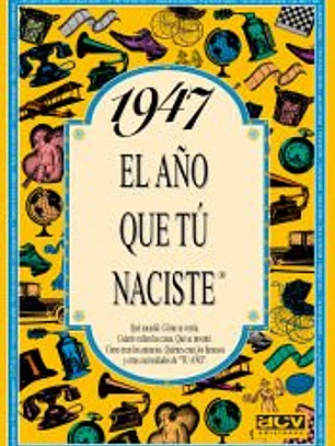 1947 EL AÑO QUE TÚ NACISTE