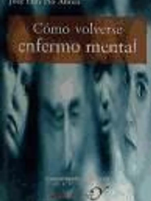 CÓMO VOLVERSE ENFERMO MENTAL