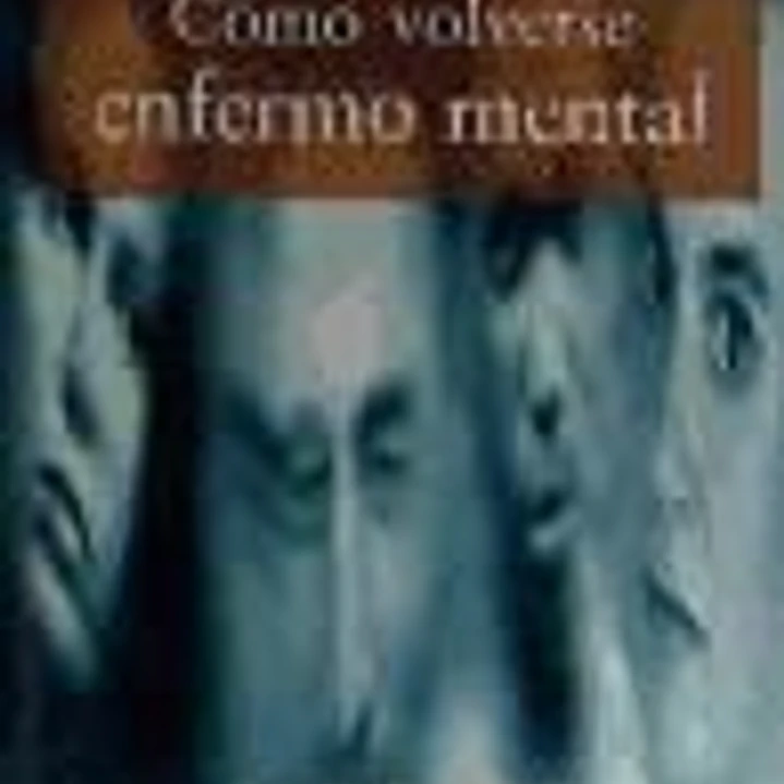 CÓMO VOLVERSE ENFERMO MENTAL 1