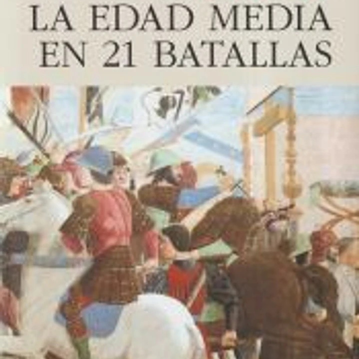 LA EDAD MEDIA EN 21 BATALLAS 1