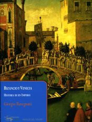 Bizancio y Venecia. Historia de un Imperio