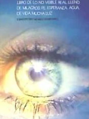 Libro de lo no visible real lleno de milagros, fe, esperanza, agua de vida, mucha luz
