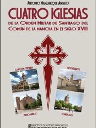 Cuatro iglesias de la Orden Militar de Santiago del Común de la Mancha en el siglo XVIII: Campo de Criptana, Pedro MUñoz, Socuéllamos y Tomelloso