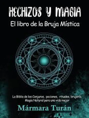 Hechizos y Magia. El Libro de la Bruja Mística