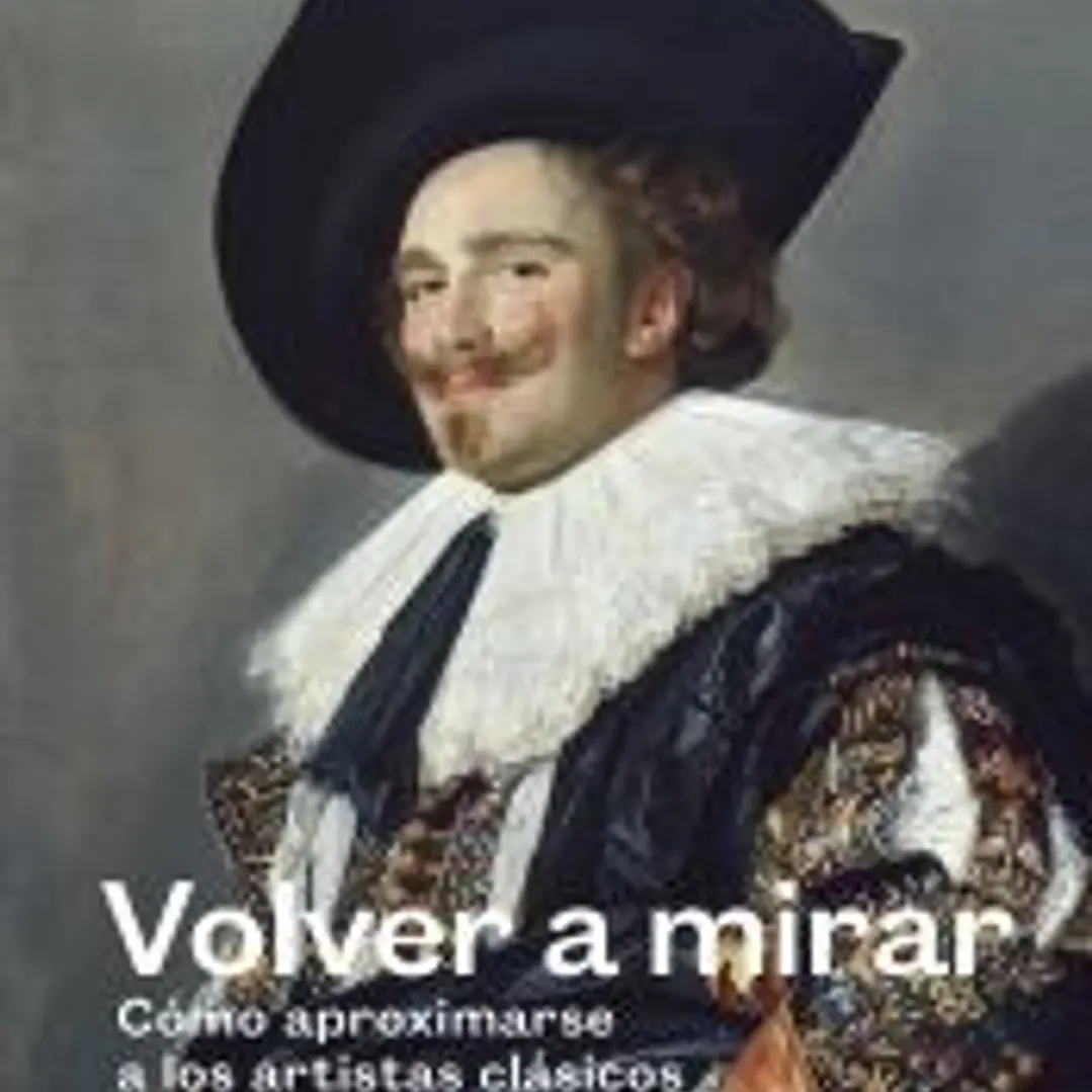 Volver a mirar Cómo aproximarse a los artistas clásicos 1