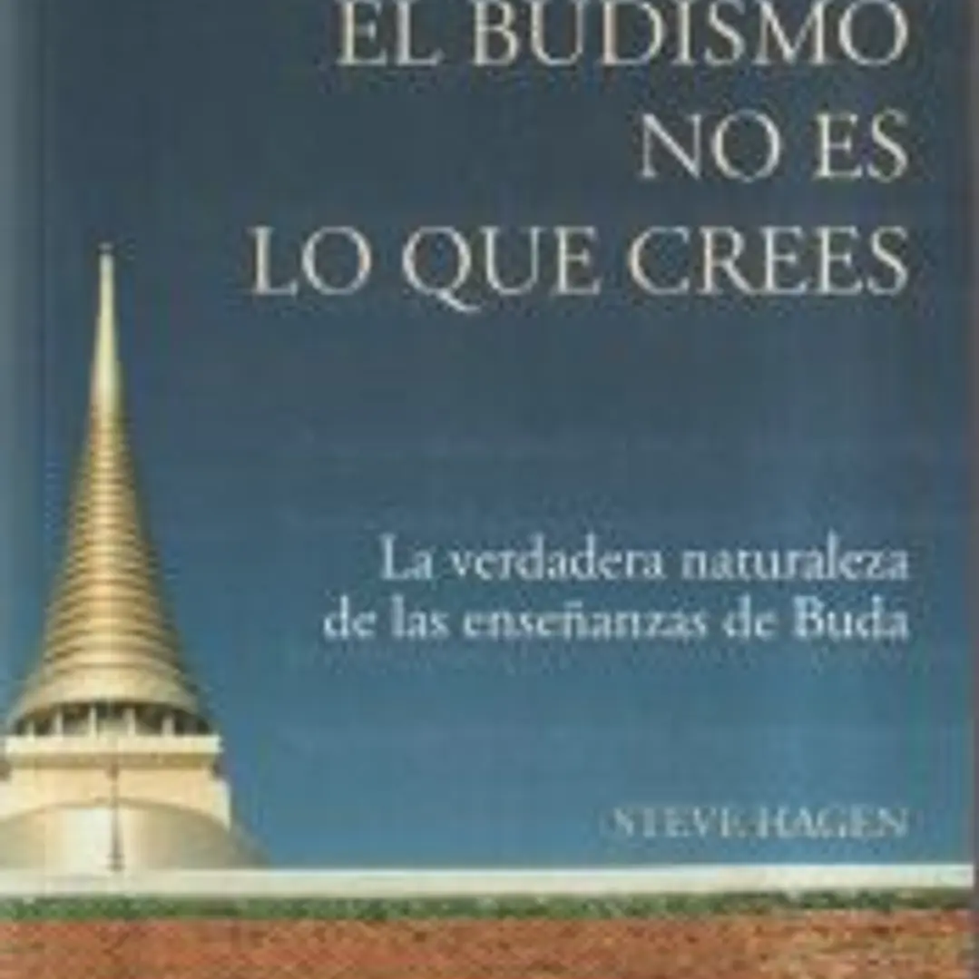 EL BUDISMO NO ES LO QUE CREES , La verdadera naturaleza de las enseñanzas de Buda 1