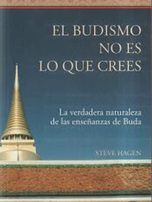 EL BUDISMO NO ES LO QUE CREES , La verdadera naturaleza de las enseñanzas de Buda