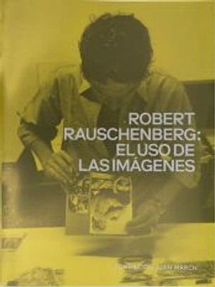 Robert Rauschenberg: El uso de las imágenes