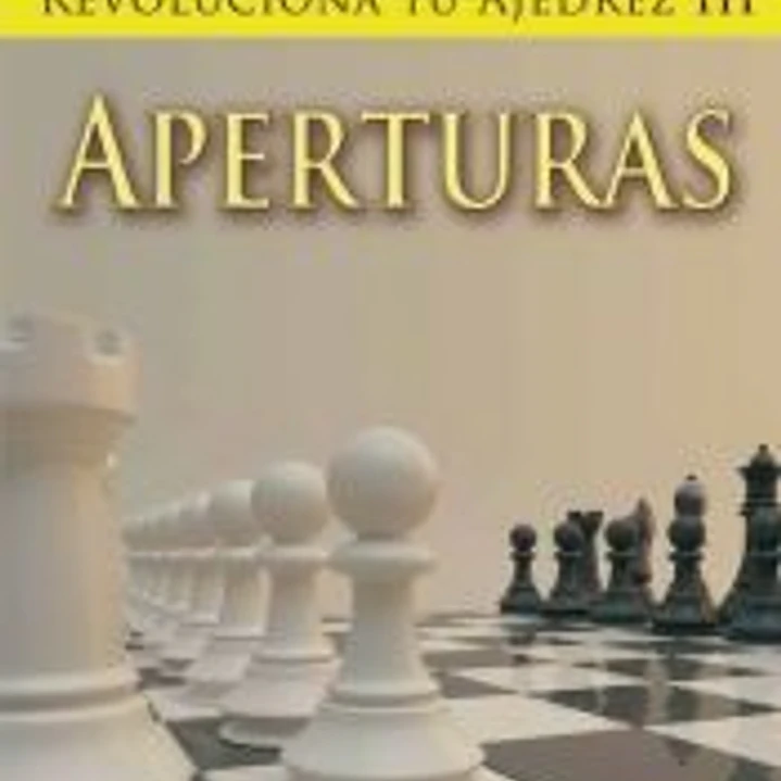 REVOLUCIONA TU AJEDREZ III. APERTURAS. Aprende un nuevo sistema para ser mejor jugador 1