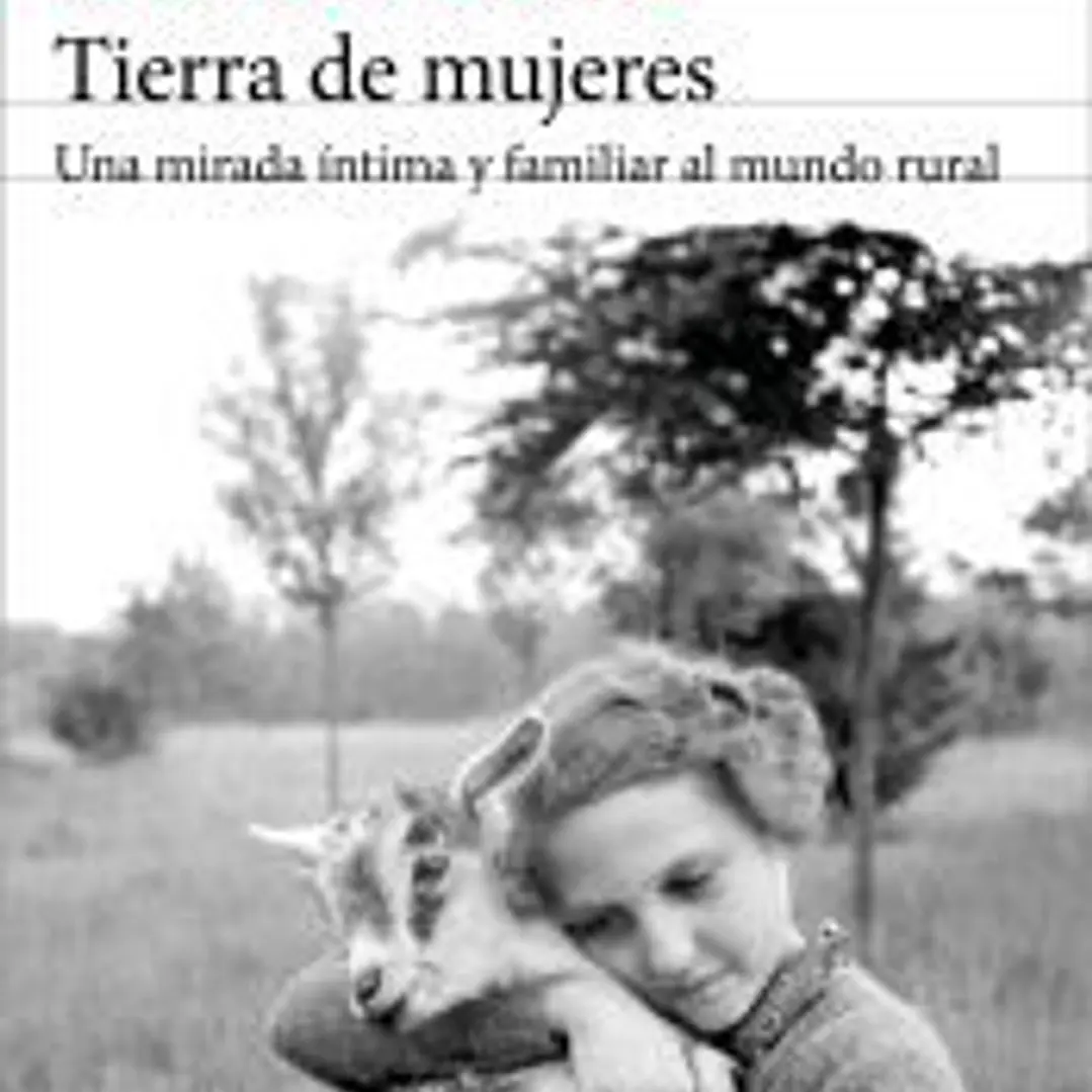 Tierra de mujeres: Una mirada íntima y familiar al mundo rural 1