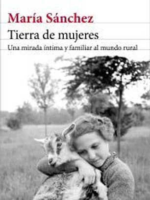 Tierra de mujeres: Una mirada íntima y familiar al mundo rural