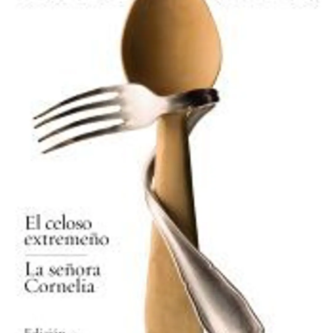 El celoso extremeño ; La señora Cornelia 1