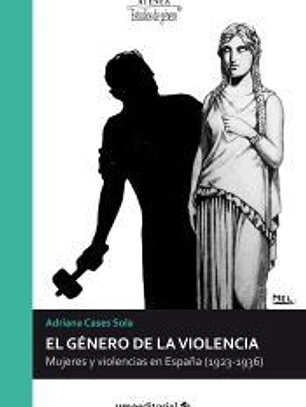 El género de la violencia: Mujeres y violencias en España (1923-1936)