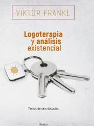 Logoterapia y análisis existencial: Textos de seis décadas