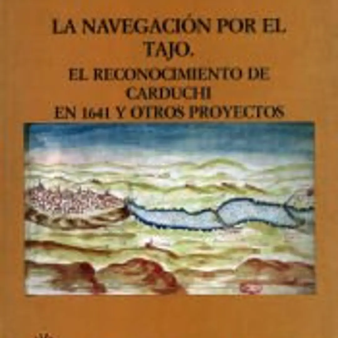La navegación por el Tajo: el reconocimiento de Carduchi en 1641 y otros proyectos 1