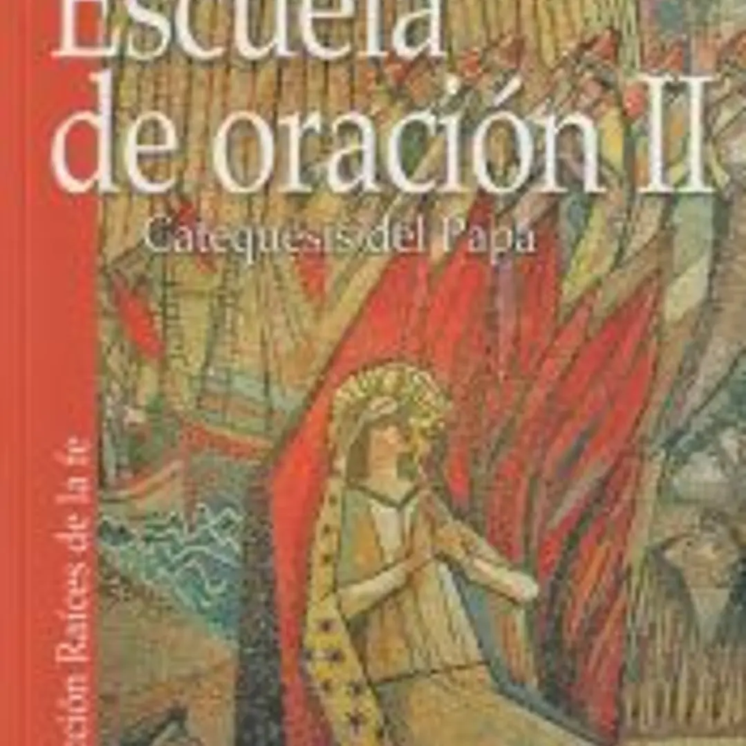 Escuela de oración II : catequesis del Papa 1
